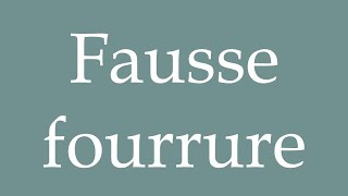 How to Pronounce Fausse fourrure Fake Fur Correctly in French [upl. by Boser]