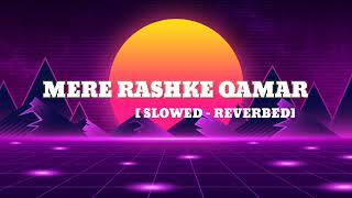 MERE RASHKE QAMAR LOFI SONG  SLOWED  REVERBED [upl. by Naihtniroc]