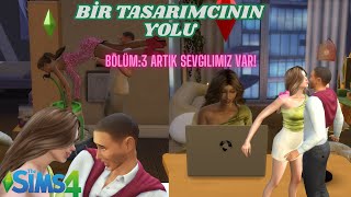 BİR TASARIMCININ YOLU  Bölüm 3  Artık Sevgilimiz Var  The Sims 4 [upl. by Mauricio]