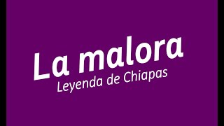 La malora  Leyenda de Chiapas [upl. by Nylynnej]