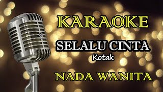 SELALU CINTA  KOTAK  KARAOKE WANITA [upl. by Cuda636]