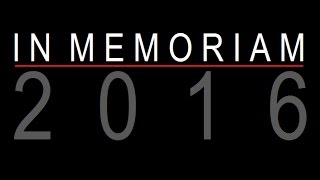 IN MEMORIAM 2016 [upl. by Dlaniger874]