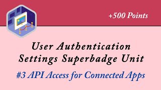 3 API Access for Connected Apps  User Authentication Settings Superbadge Unit  Trailhead  Admin [upl. by Sivram]