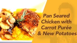 How To Make Pan Seared Chicken with Carrot Puree amp New Potatoes [upl. by Samuel]