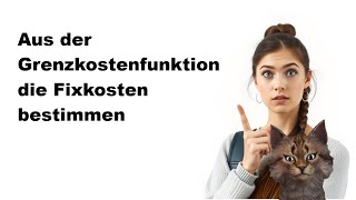 Wie kann man aus der Grenzkostenfunktion die Fixkosten bestimmen   Wirtschaftsmathe [upl. by Matthus223]