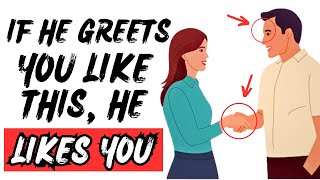 If A Man Greets You Like THIS Hes Secretly Attracted To You  DO NOT MISS THESE SIGNS [upl. by Ttenrag]