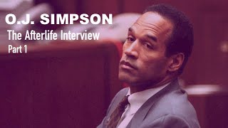 The Afterlife Interview with OJ SIMPSON Part 1 [upl. by Cheston]