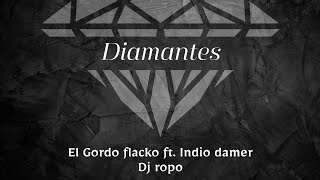 INDIO DAMER  DIAMANTES ft EL GORDO FLACKO  DJ ROPO  VIDEO LYRIC [upl. by Anirbus]