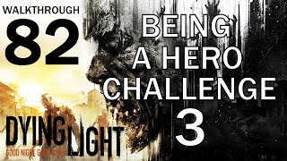 Dying Light  Being a Hero 3 Challenge  Walkthrough Part 82 [upl. by Leopoldeen]