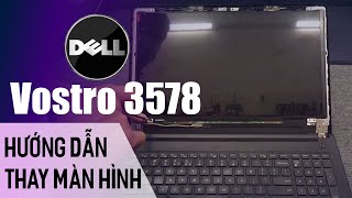 Hướng dẫn Tháo Lắp Thay Màn Hình Dell Vostro 3578 15 3000 chuẩn kỹ thuật [upl. by Ahswat]