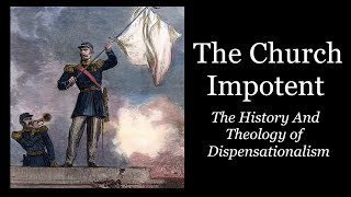 The Church Impotent   The History And Theology of Dispensationalism [upl. by Loutitia]