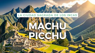 MACHU PICCHU  La ciudad sagrada de los incas [upl. by Anihc]