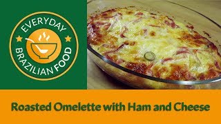 Roasted Omelette with Ham and Cheese  Everyday Brazilian Food  Recipe 0011 [upl. by Amarillis]