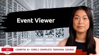 CompTIA A Core 2 2201102  Event Viewer  Exam Objective 13  Course Training Video [upl. by Riancho]