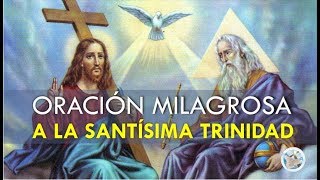 ORACIÓN MILAGROSA A LA SANTÍSIMA TRINIDAD PARA PEDIR POR NUESTRA SALUD PROTECCIÓN Y PROSPERIDAD [upl. by Nalani207]