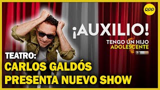 Carlos Galdós presenta su nuevo show quot¡Auxilio Tengo un hijo adolescentequot [upl. by Cranston]