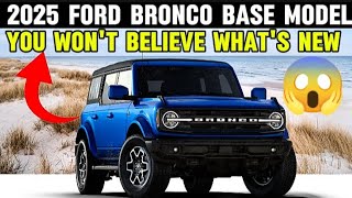 UNBELIEVABLE UPGRADES 2025 Ford Bronco Base Model Makes JawDropping Comeback [upl. by Ehtiaf]