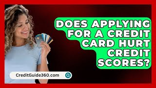 Does Applying for a Credit Card Hurt Credit Scores  CreditGuide360com [upl. by Airpal]