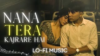 Naina Tere Kajrare Hai  Jab We Met  Lofi Slowed  Reverb [upl. by Annavahs896]