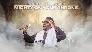 MIGHTY ON YOUR THRONE  PROPHETIC WORSHIP  Prophet Joel Ogebe [upl. by Nitas11]