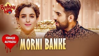 Morni Banke  Türkçe Alt Yazılı  Guru Randhawa amp Neha Kakkar  Badhai Ho [upl. by Wiersma497]