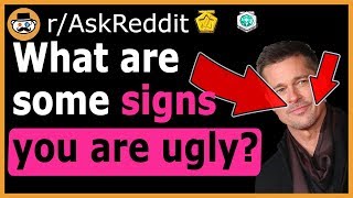 Signs That You May Be UGLY  rAskReddit [upl. by Lokin]