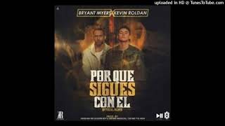 ¿Por Que Sigues Con El Full Remix Bryant Myers amp KEVIN ROLDAN [upl. by Rotkiv794]