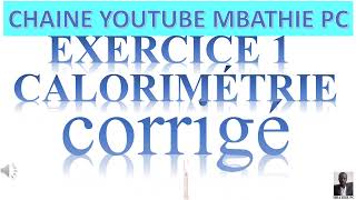 CALORIMETRIE CORRIGE EXERCICE 1 PARTIE 1 [upl. by Laban]