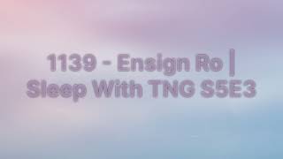 Sleep With Me  1139  Ensign Ro  Sleep With TNG S5E3 [upl. by Oiragelo]