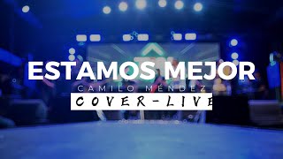 ESTAMOS MEJOR  Camilo Méndez LIVE Cover ChuroDiaz [upl. by Refotsirk]