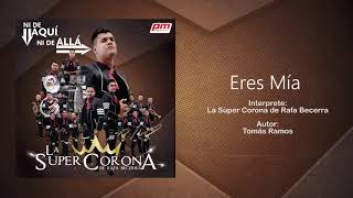 La Súper Corona de Rafa Becerra  Eres Mía Audio [upl. by Egni]