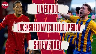 Liverpool v Shrewsbury  Uncensored Match Build Up [upl. by Onirefez139]