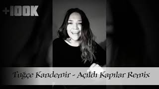 Tuğçe Kandemir  Açıldı Kapılar Remix [upl. by Bashuk]