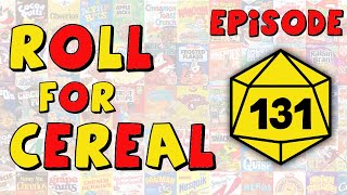 Roll for Cereal  Episode 131 [upl. by Dviad]