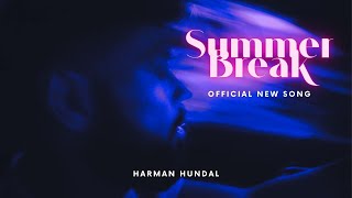 Summer Break  Harman Hundal ft ZAID  Paul [upl. by Nonohcle]