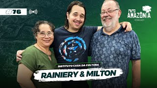 GLART RAINIERY amp MILTON  PODCAST PAPO AMAZÔNIA 76 [upl. by Anemaj538]