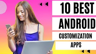 Master Your Androids Look The Ultimate 10 Customization Apps of 2024 [upl. by Ahel]