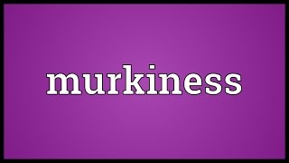 Murkiness Meaning [upl. by Bickart]