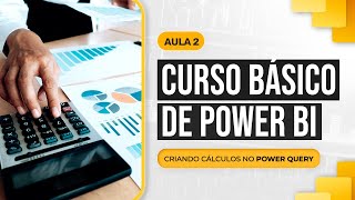 Curso Básico de Power BI  Aula 2  Criando Cálculos no Power Query [upl. by Linn651]