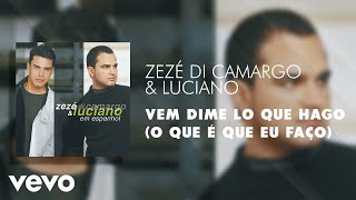 Zezé Di Camargo amp Luciano  Vem Dime lo Que Hago O Que é Que Eu Faço Áudio Oficial [upl. by Vittorio]