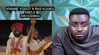 Kwame Yogot ft Ras Kuuku  Abele  Decoding [upl. by Llebyram528]