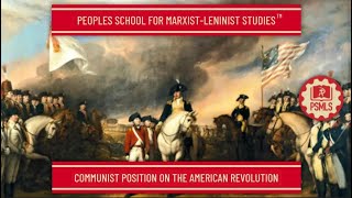 Communist Position on the American Revolution  PSMLS Class [upl. by Haek]