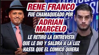 Chamaquean a Rene Franco Adrian Marcelo le quita la entrevista que le dioel dice cuando se publica [upl. by Lonyer]