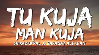 Tu Kuja Man Kuja  Coke Studio  Shiraz Uppal and Rafaqat Ali Khan  Lyrical Video  Sufi Lyricable [upl. by Ianthe]