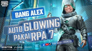 Bang Alex Auto Glowing Pakai RPA 7 I PUBG MOBILE INDONESIA [upl. by Itch]