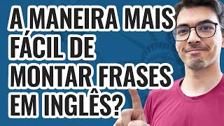 A MANEIRA MAIS FÁCIL DE MONTAR FRASES EM INGLÊS [upl. by Benedetta630]