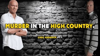 Greg Haddrick PT1 Murder in the high country [upl. by Dodds]