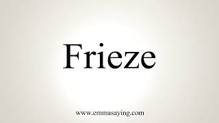 How To Pronounce Frieze [upl. by Hugon973]