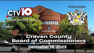 Craven County Board of Commissioners Regular Meeting  December 18 2023 [upl. by Idden]