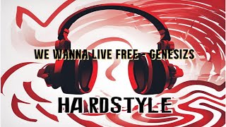 We Wanna Live Free  Genesizs Hardstyle [upl. by Annel813]